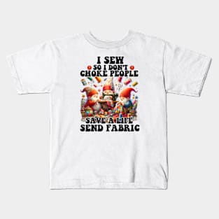 I Sew So I Don't Choke People Send Fabric Gnomes Kids T-Shirt